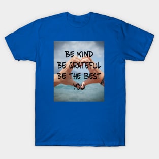 BE KIND BE GRATEFUL BE THE BEST YOU T-Shirt